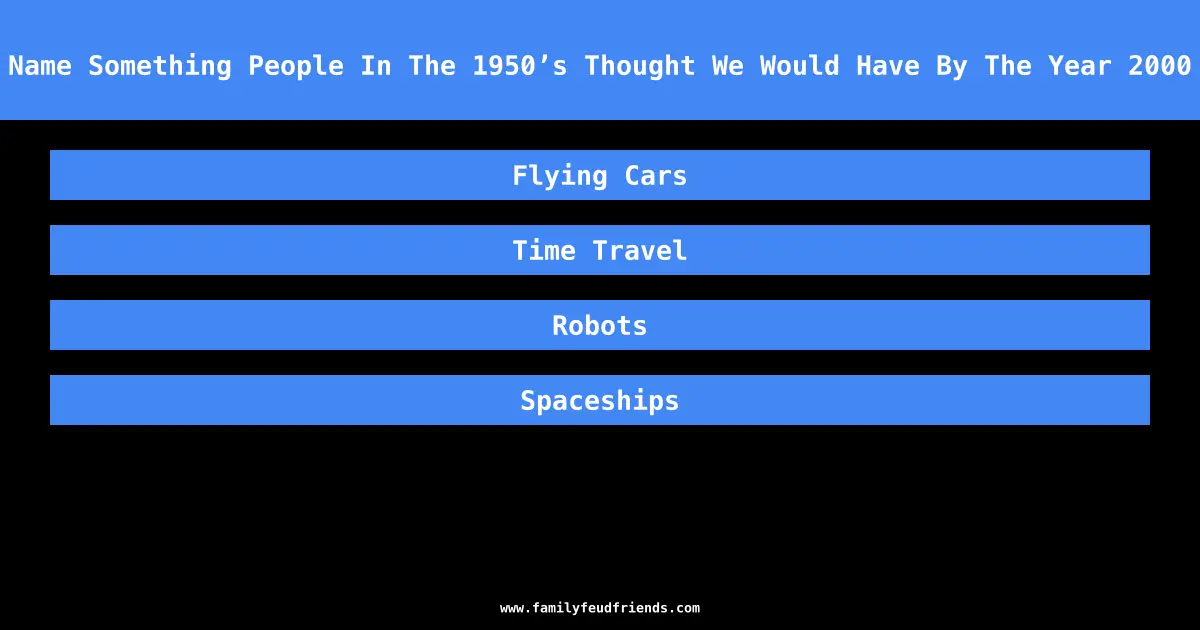 Name Something People In The 1950’s Thought We Would Have By The Year 2000 answer