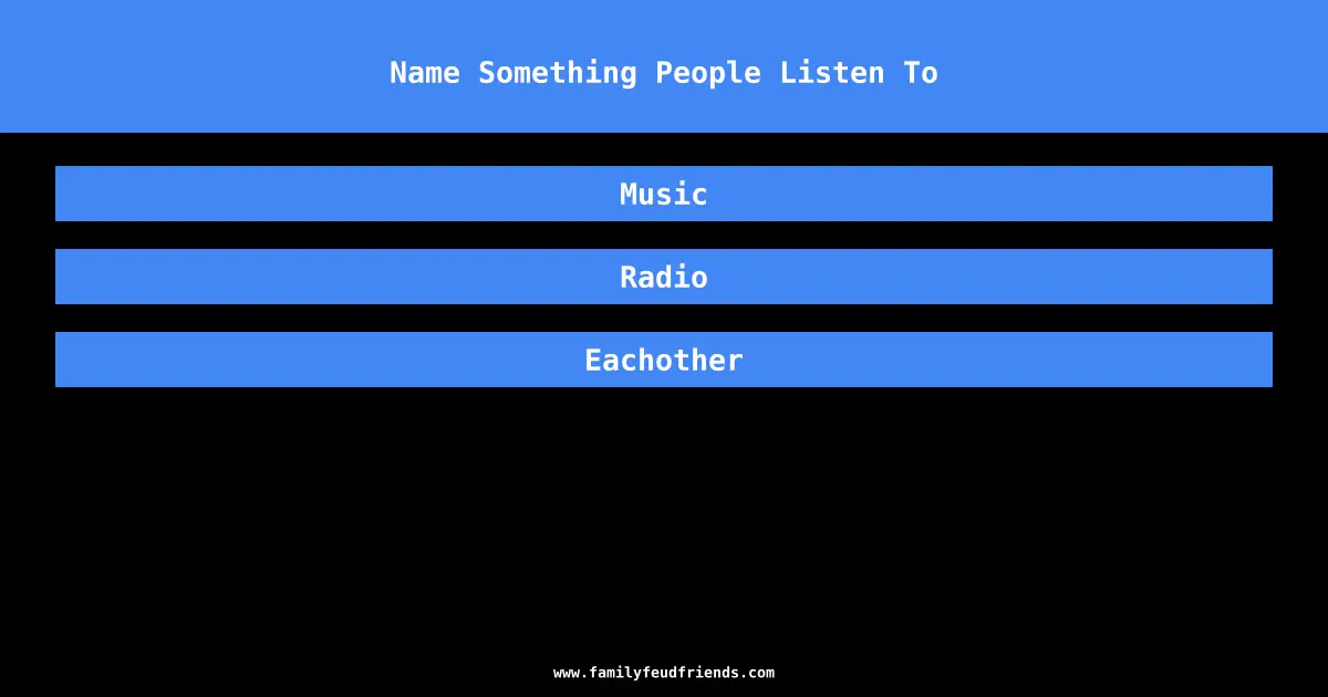 Name Something People Listen To answer