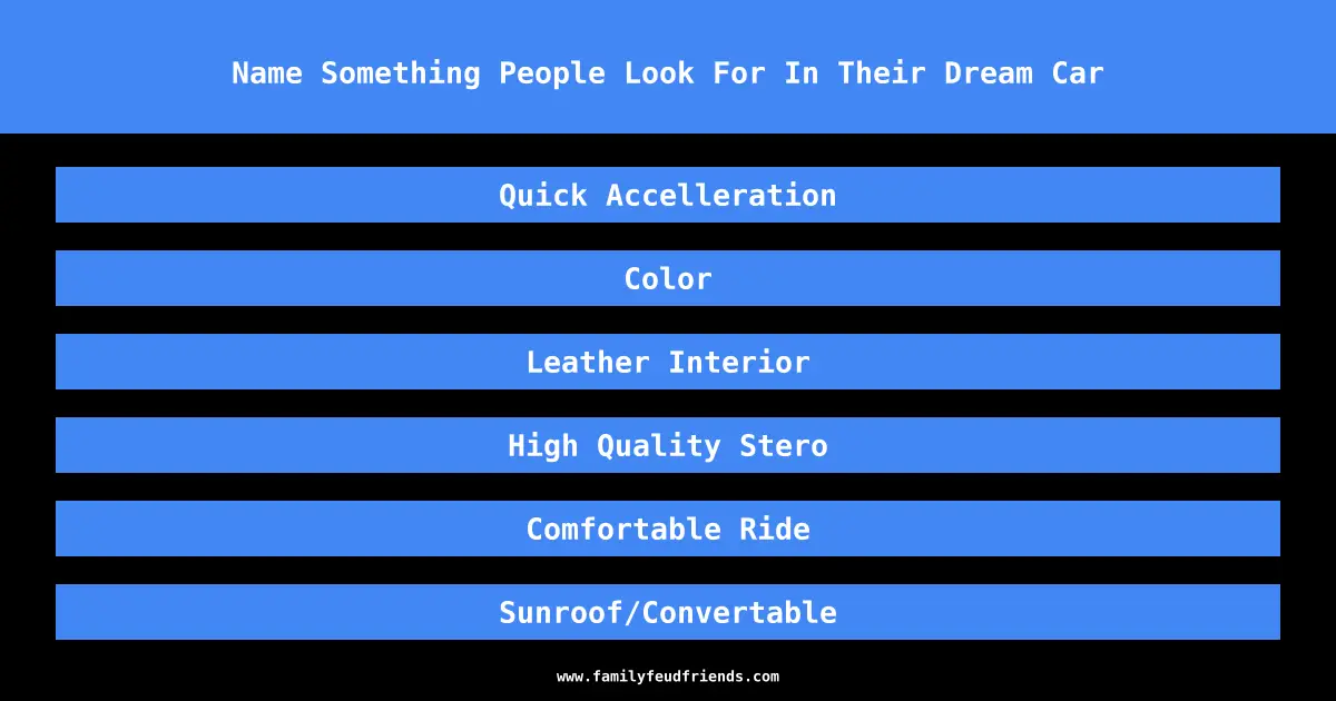 Name Something People Look For In Their Dream Car answer