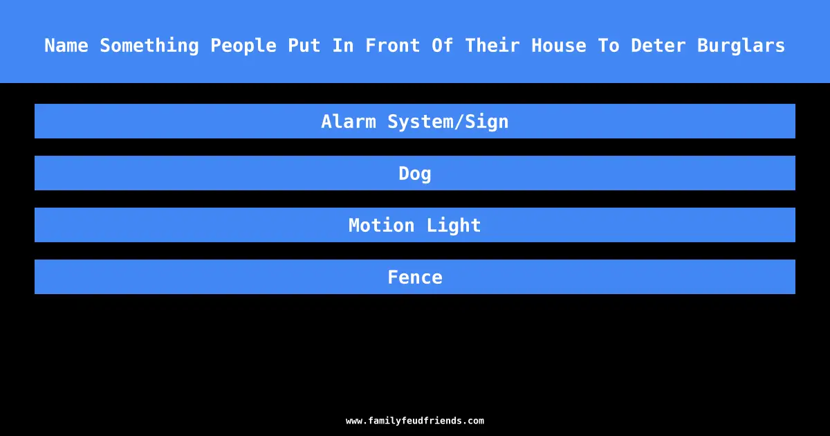 Name Something People Put In Front Of Their House To Deter Burglars answer
