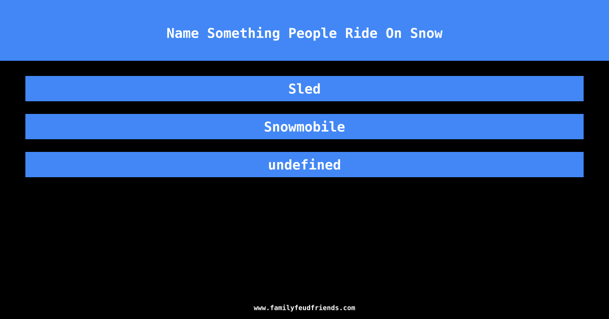Name Something People Ride On Snow answer
