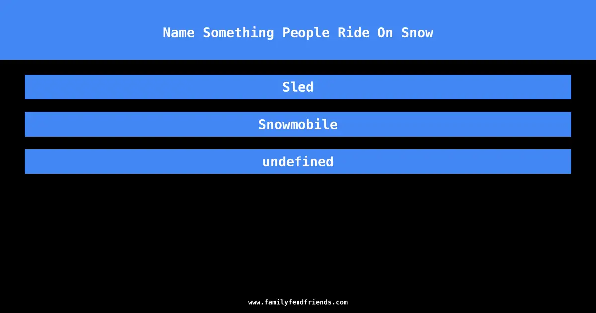 Name Something People Ride On Snow answer