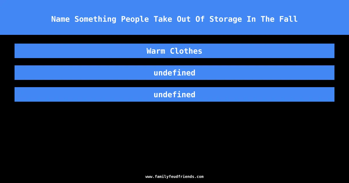 Name Something People Take Out Of Storage In The Fall answer