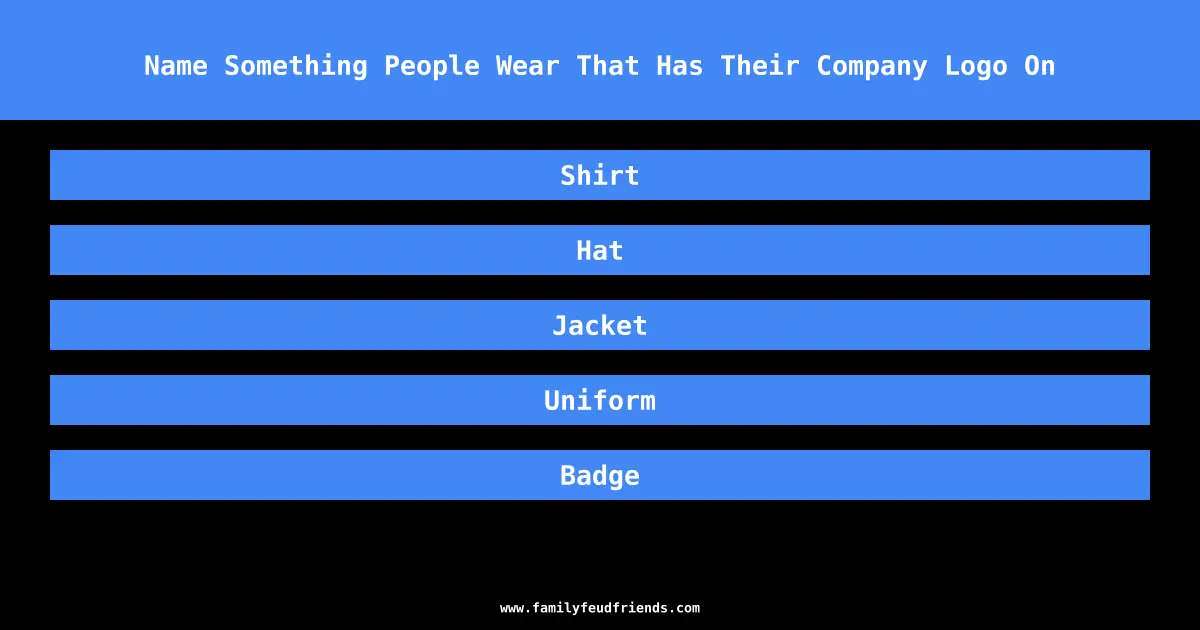 Name Something People Wear That Has Their Company Logo On answer