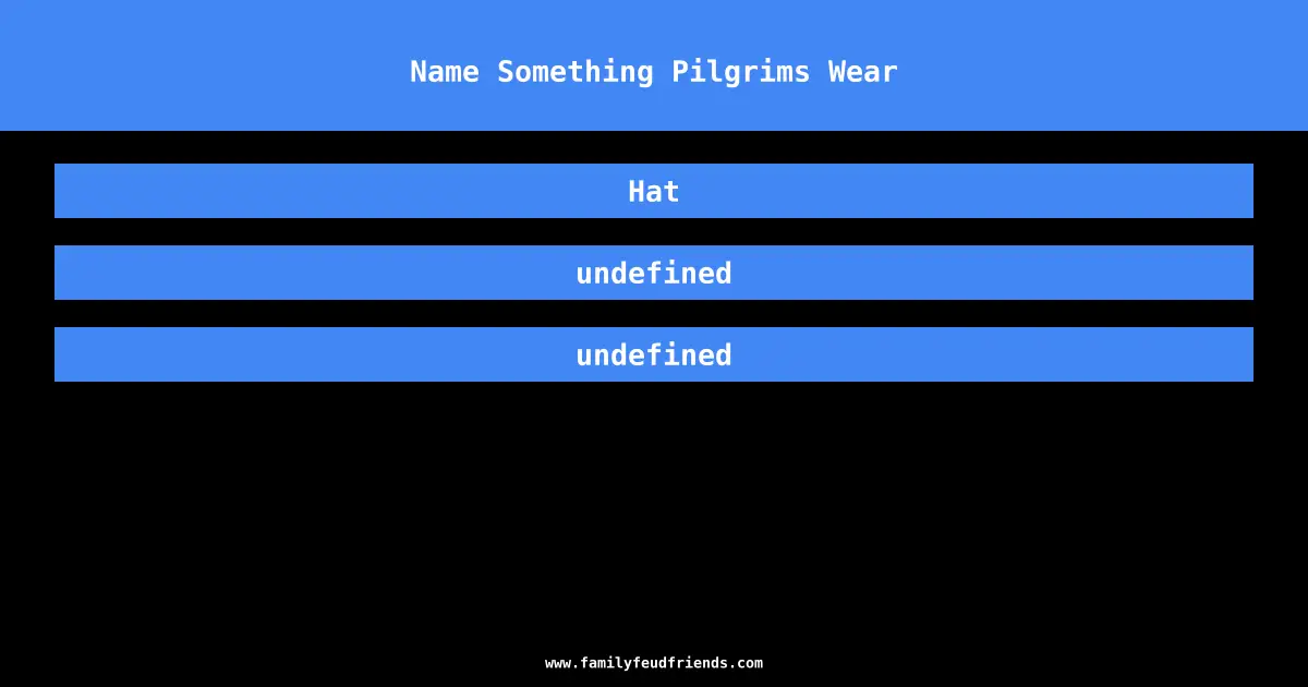 Name Something Pilgrims Wear answer