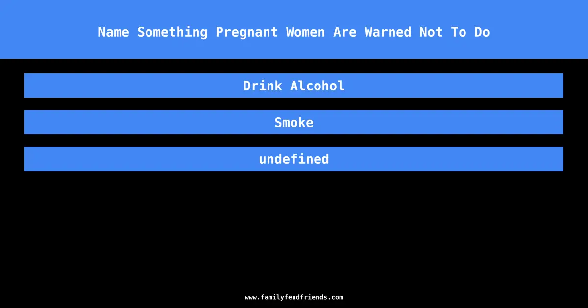 Name Something Pregnant Women Are Warned Not To Do answer