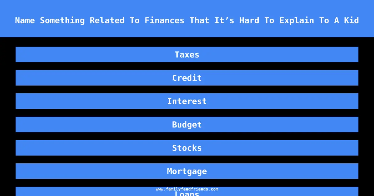 Name Something Related To Finances That It’s Hard To Explain To A Kid answer