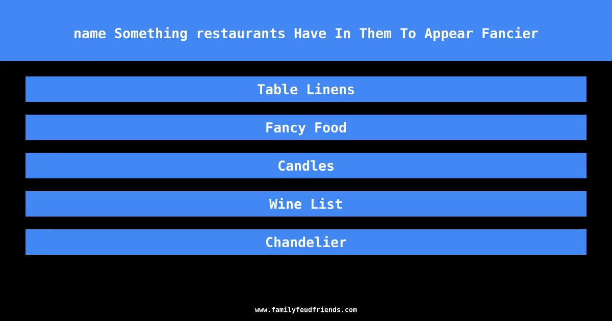 name Something restaurants Have In Them To Appear Fancier answer