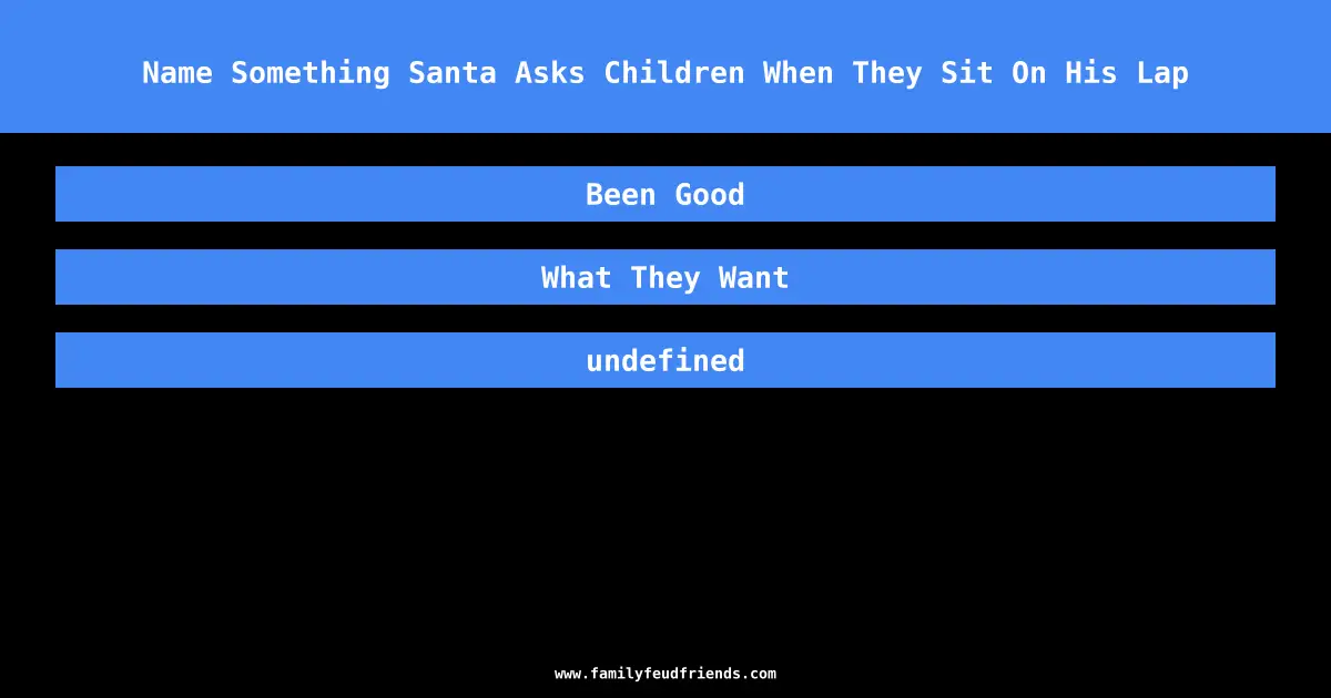 Name Something Santa Asks Children When They Sit On His Lap answer
