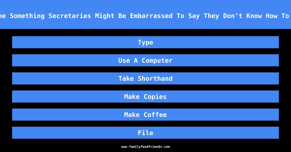 Name Something Secretaries Might Be Embarrassed To Say They Don’t Know How To Do answer