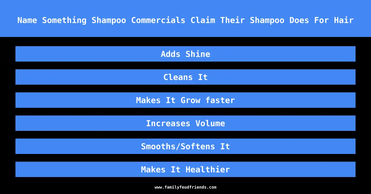 Name Something Shampoo Commercials Claim Their Shampoo Does For Hair answer