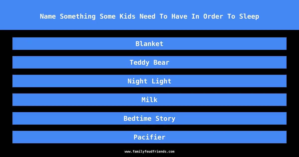Name Something Some Kids Need To Have In Order To Sleep answer