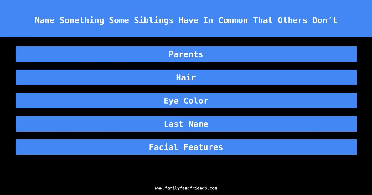 Name Something Some Siblings Have In Common That Others Don’t answer