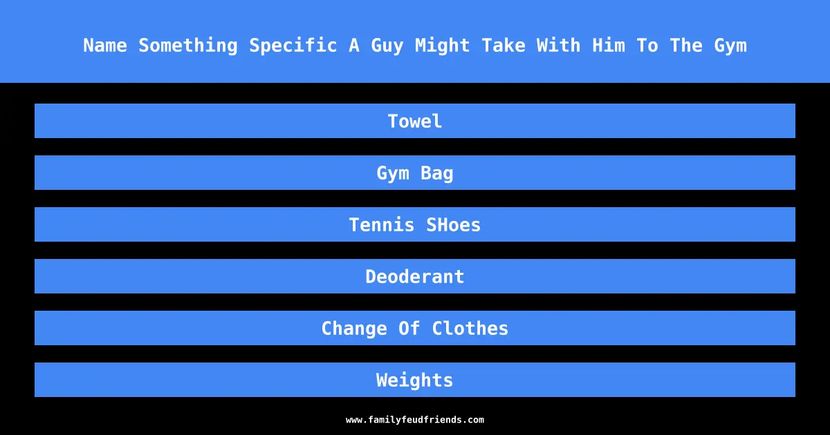 Name Something Specific A Guy Might Take With Him To The Gym answer