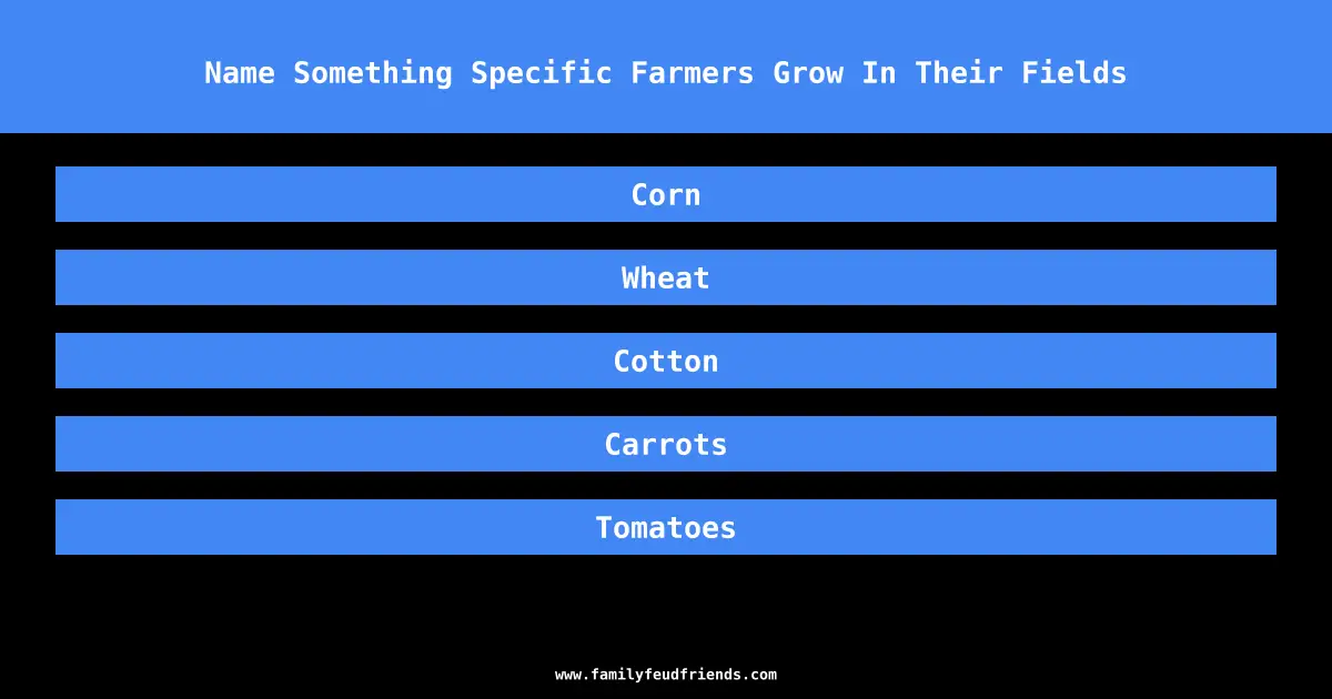 Name Something Specific Farmers Grow In Their Fields answer