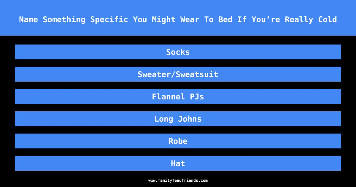 Name Something Specific You Might Wear To Bed If You’re Really Cold answer