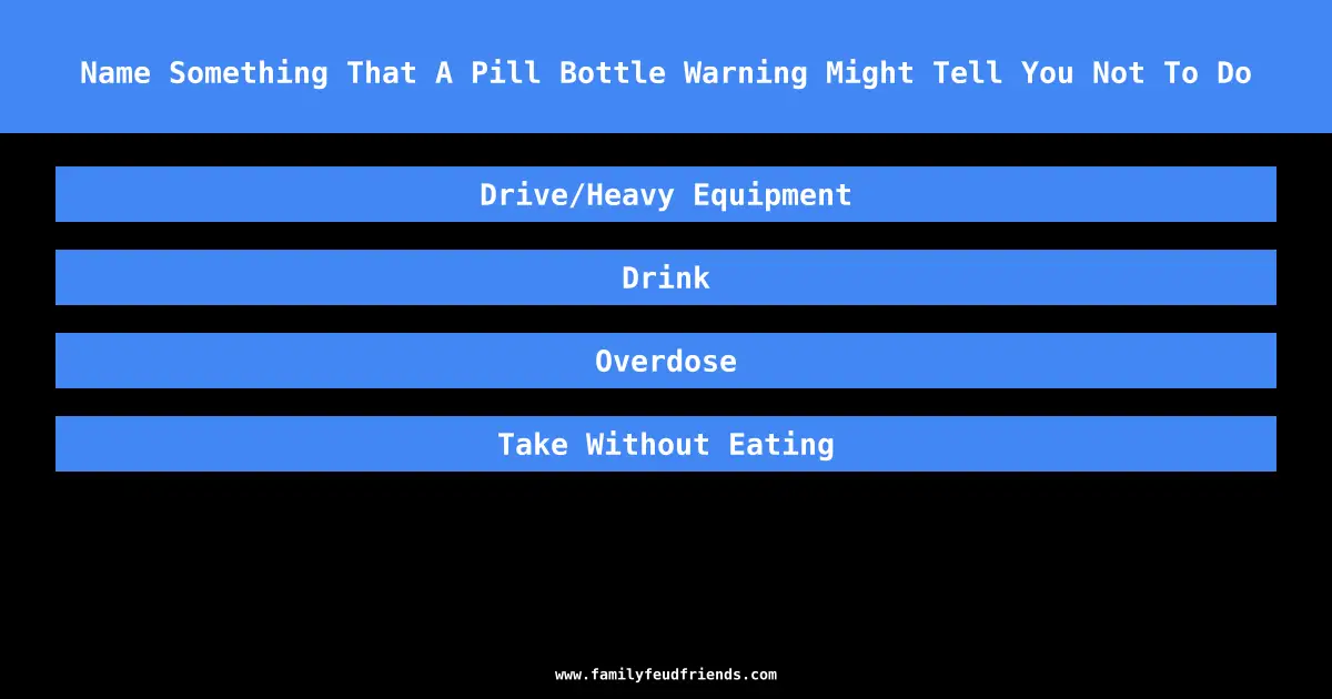 Name Something That A Pill Bottle Warning Might Tell You Not To Do answer