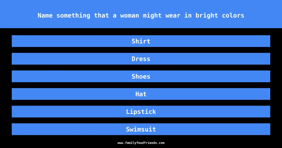 Name something that a woman might wear in bright colors answer