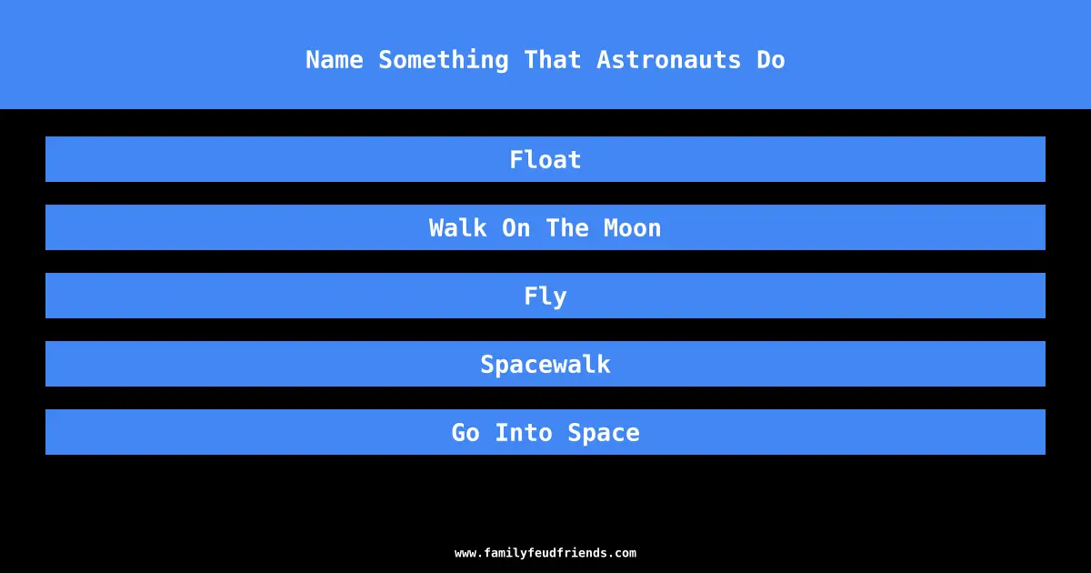 Name Something That Astronauts Do answer