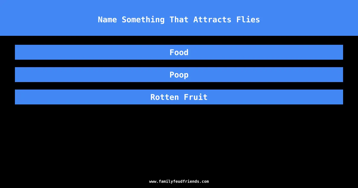 Name Something That Attracts Flies answer
