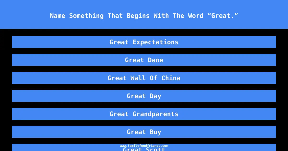 Name Something That Begins With The Word “Great.” answer