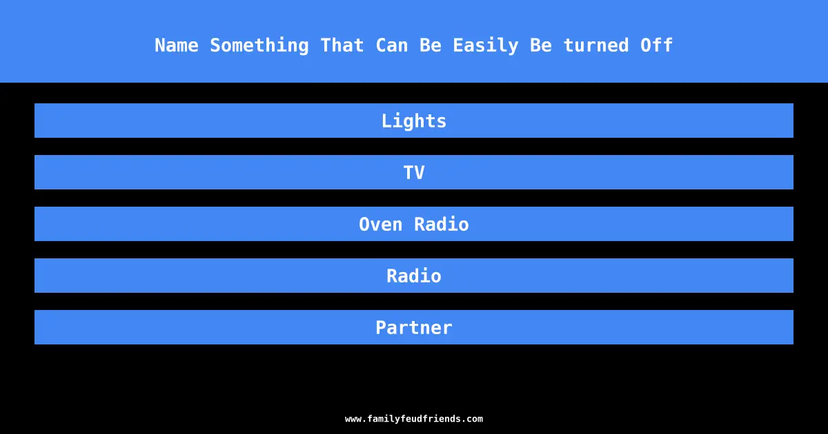 Name Something That Can Be Easily Be turned Off answer