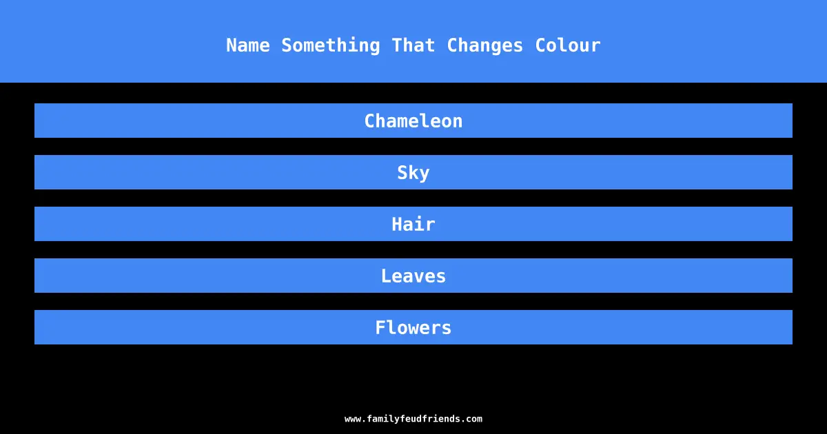 Name Something That Changes Colour answer