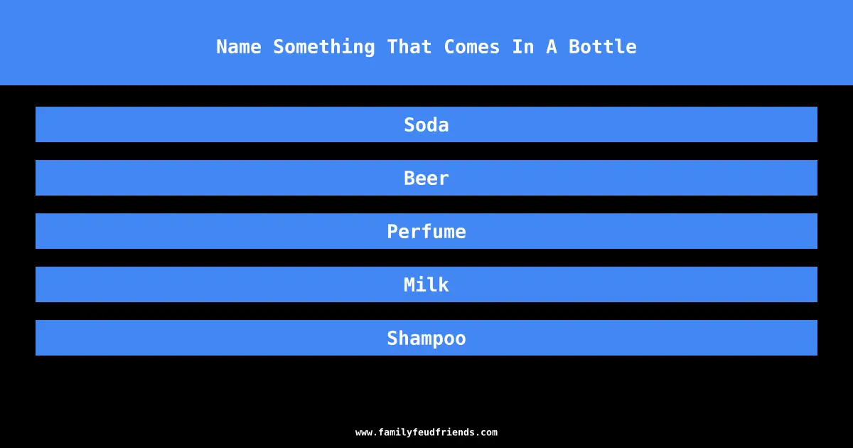 Name Something That Comes In A Bottle answer