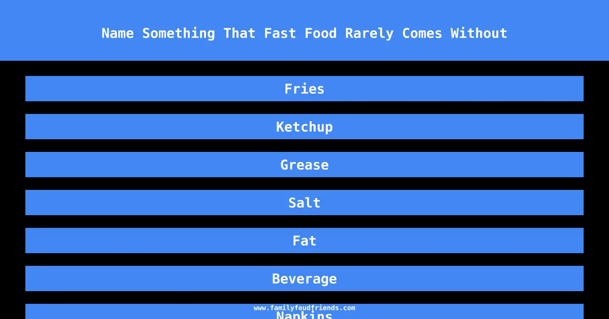 Name Something That Fast Food Rarely Comes Without answer