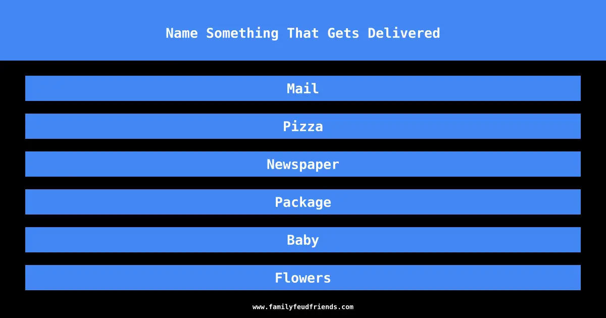 Name Something That Gets Delivered answer