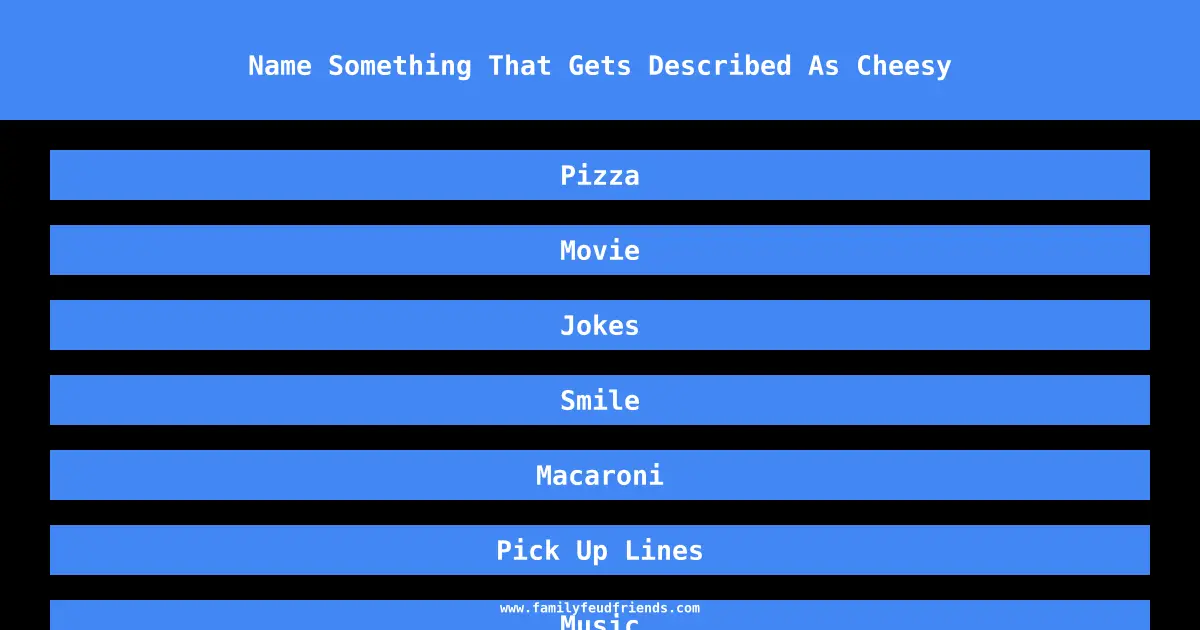 Name Something That Gets Described As Cheesy answer