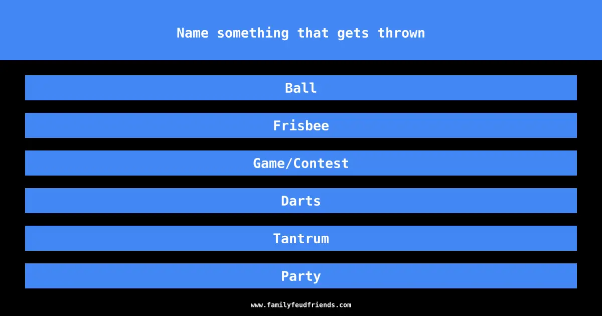 Name something that gets thrown answer