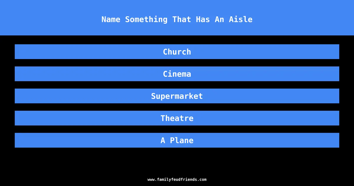 Name Something That Has An Aisle answer