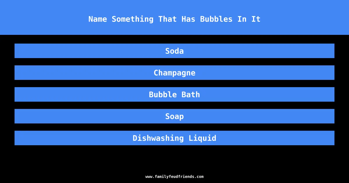 Name Something That Has Bubbles In It answer