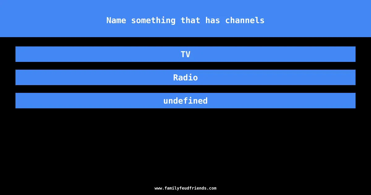 Name something that has channels answer