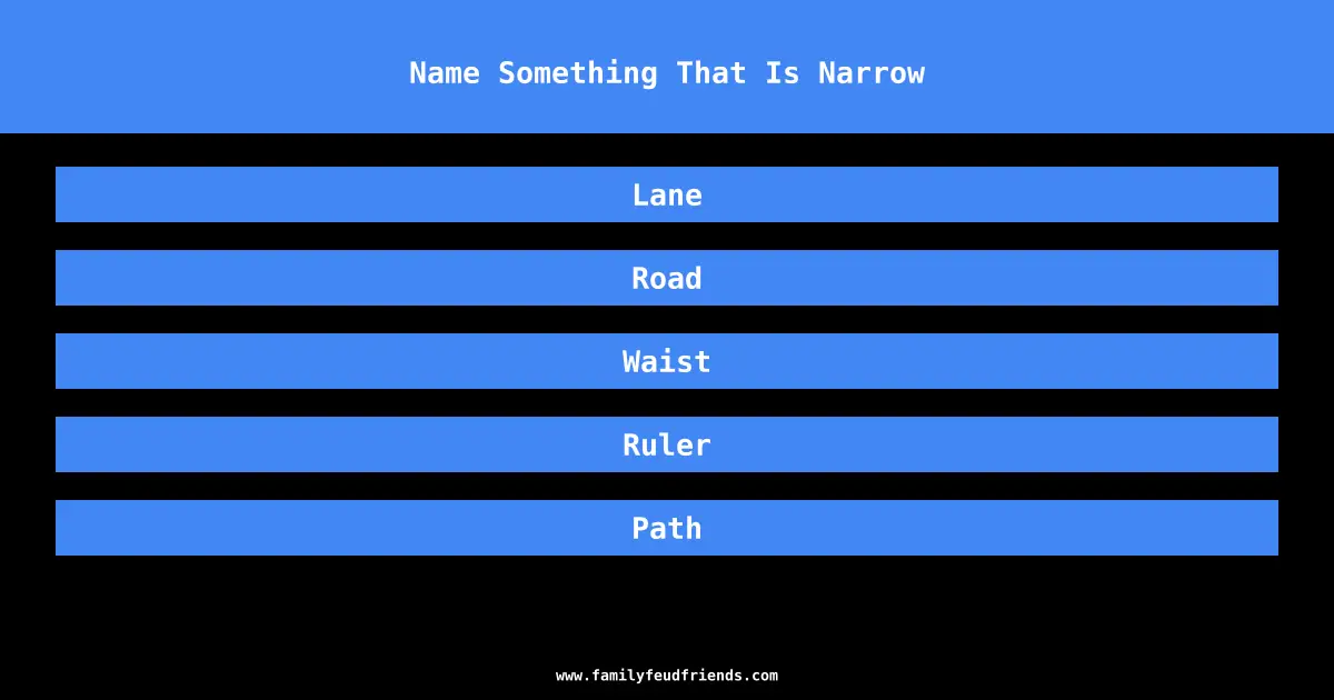 Name Something That Is Narrow answer