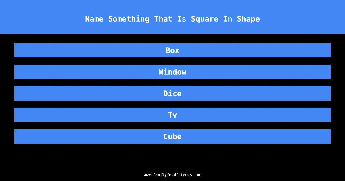 Name Something That Is Square In Shape answer
