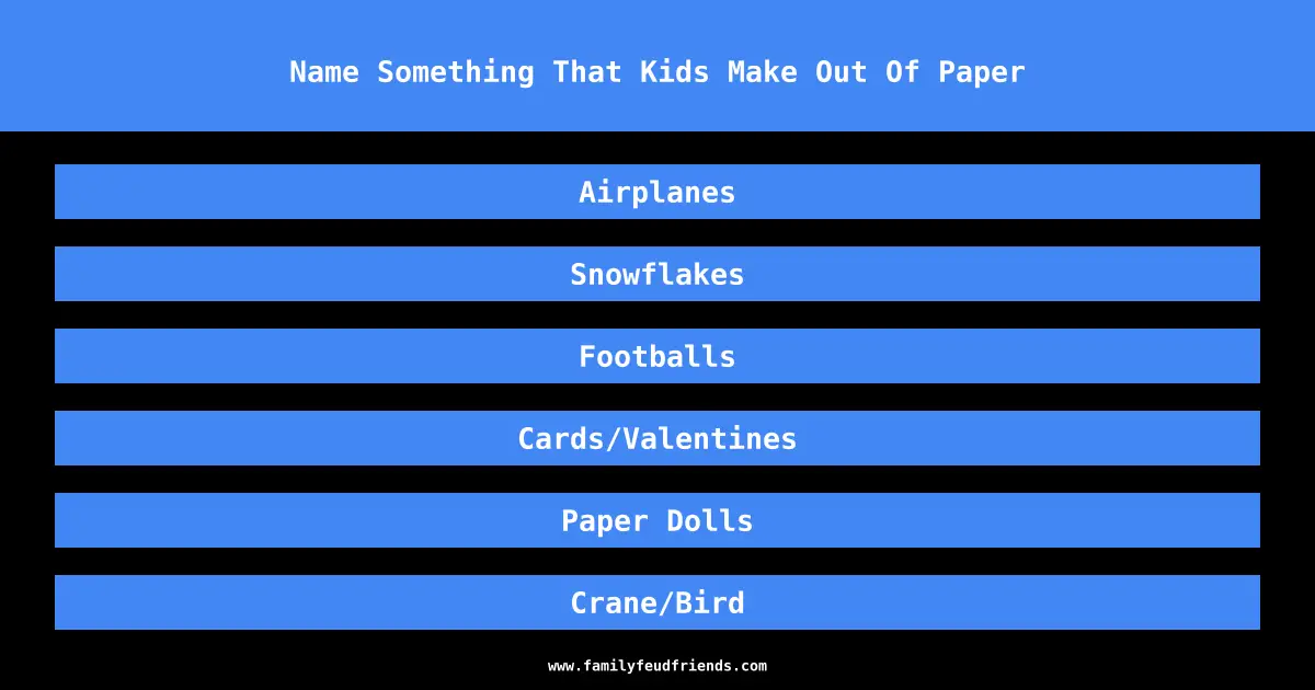 Name Something That Kids Make Out Of Paper answer