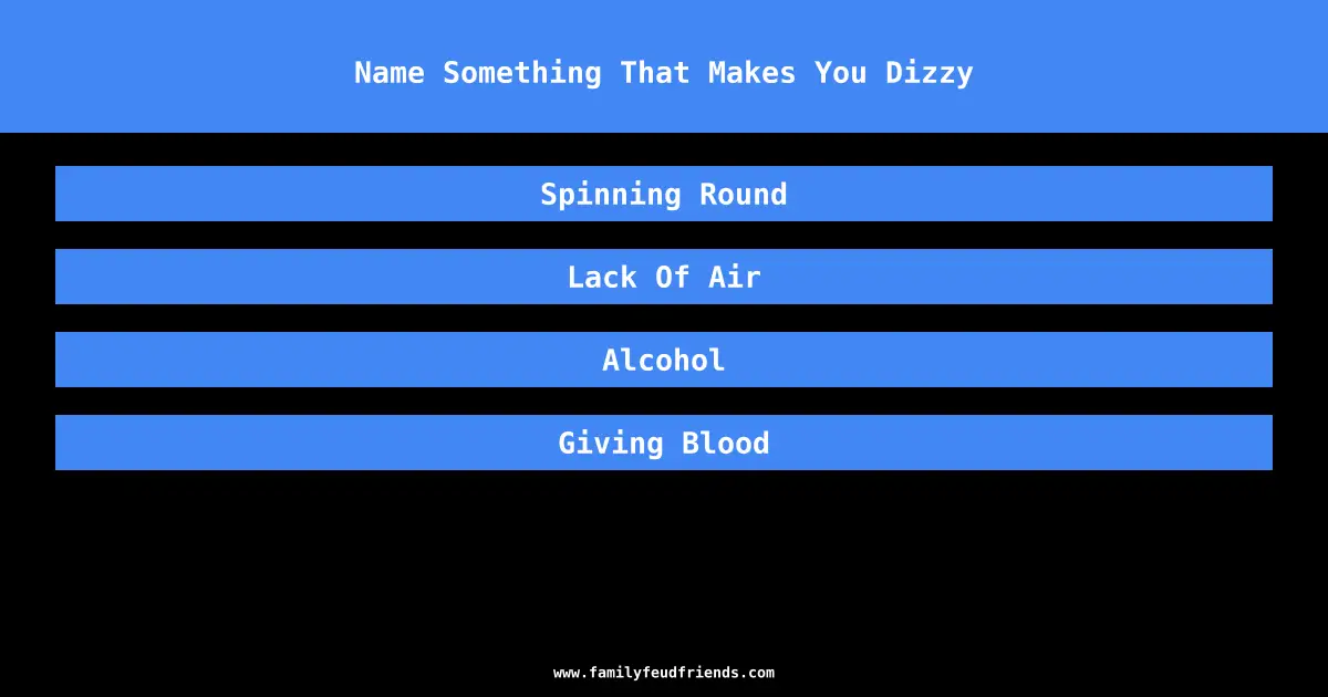 Name Something That Makes You Dizzy answer