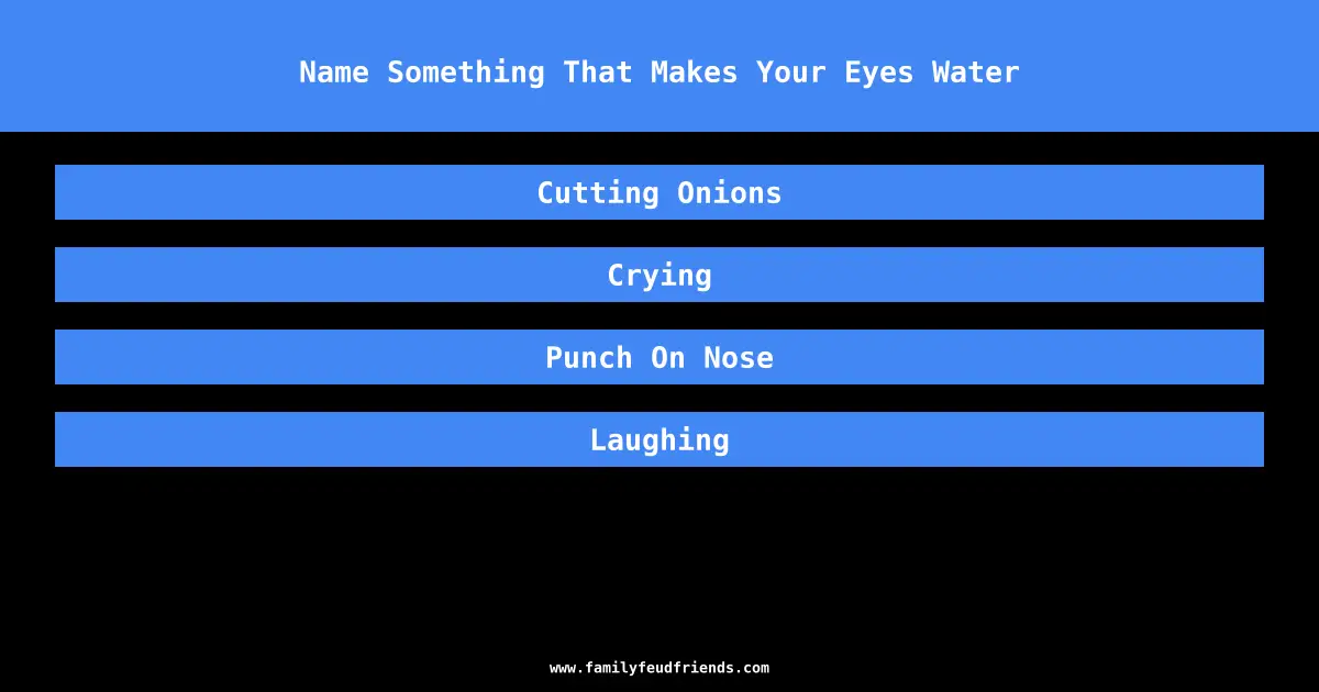 Name Something That Makes Your Eyes Water answer