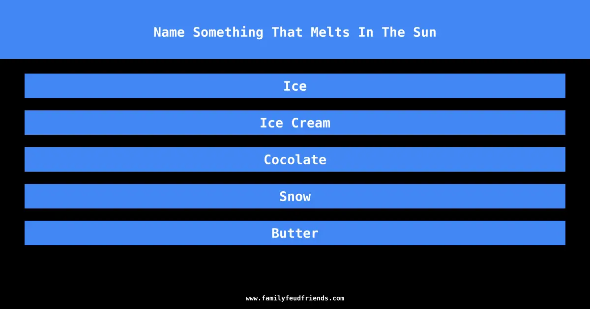 Name Something That Melts In The Sun answer