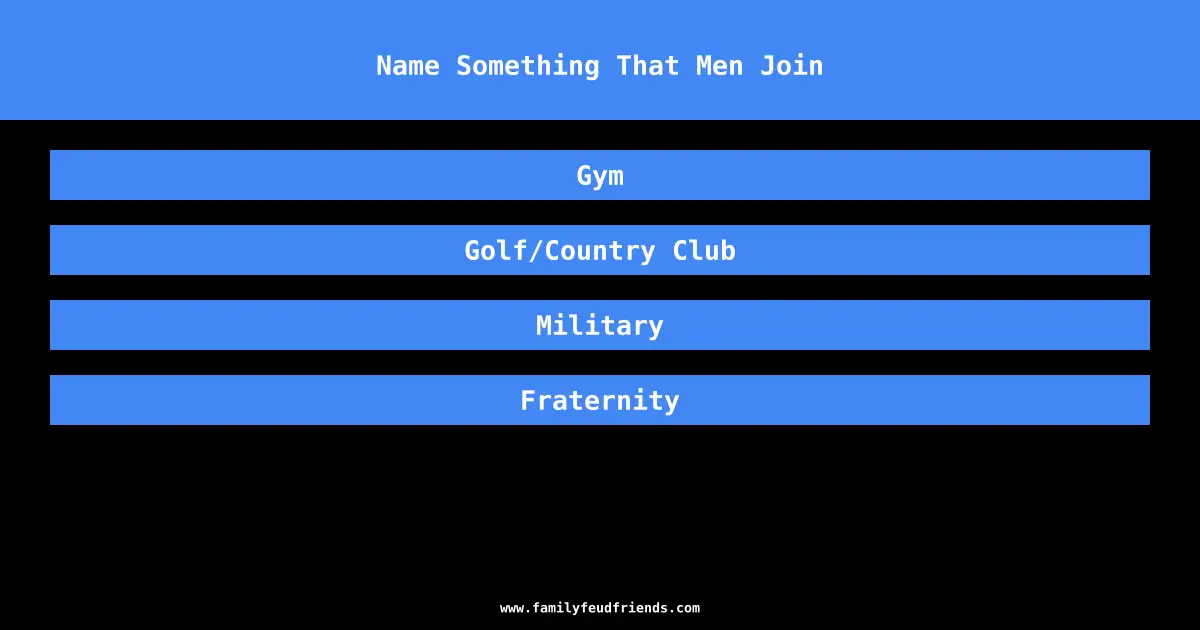 Name Something That Men Join answer