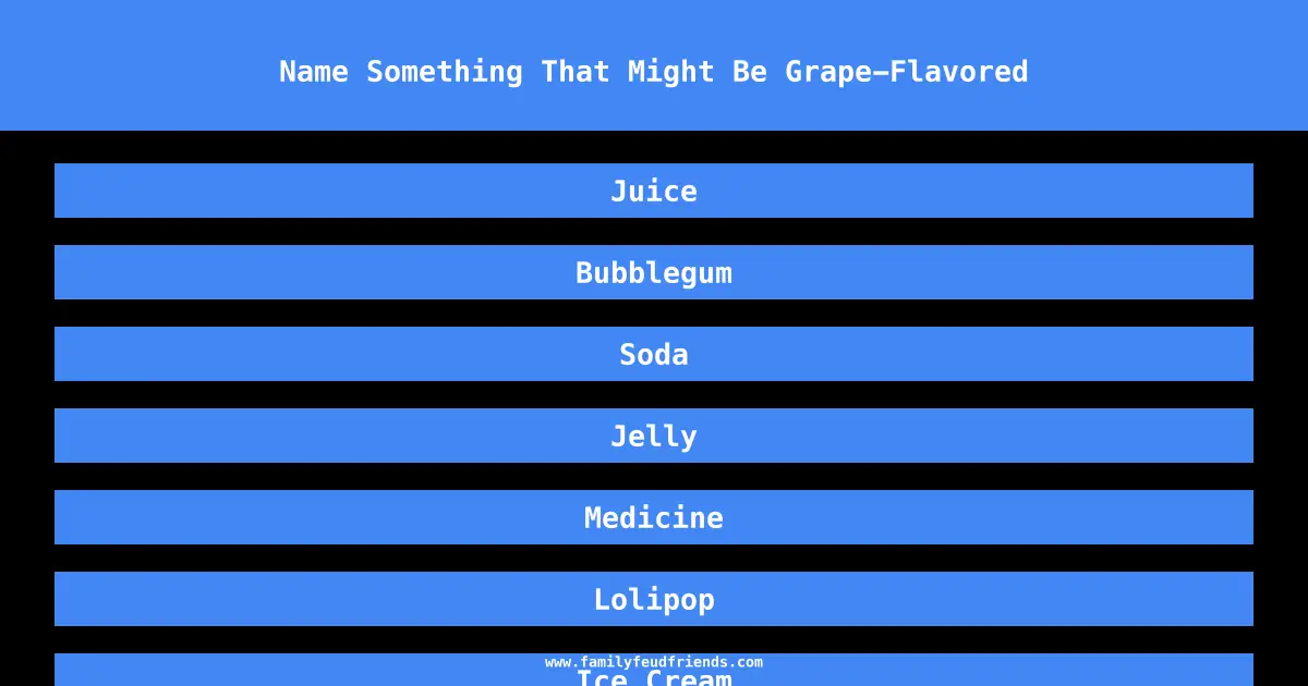Name Something That Might Be Grape-Flavored answer