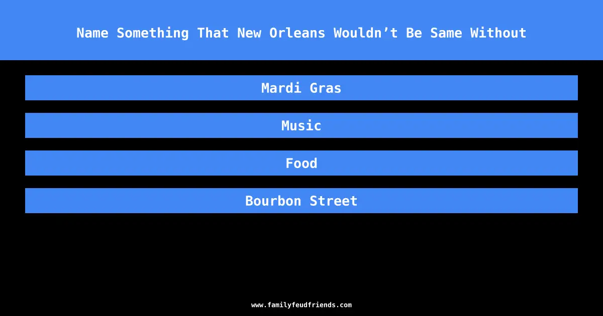 Name Something That New Orleans Wouldn’t Be Same Without answer