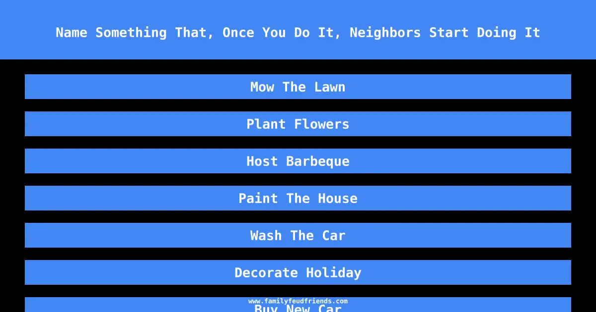 Name Something That, Once You Do It, Neighbors Start Doing It answer