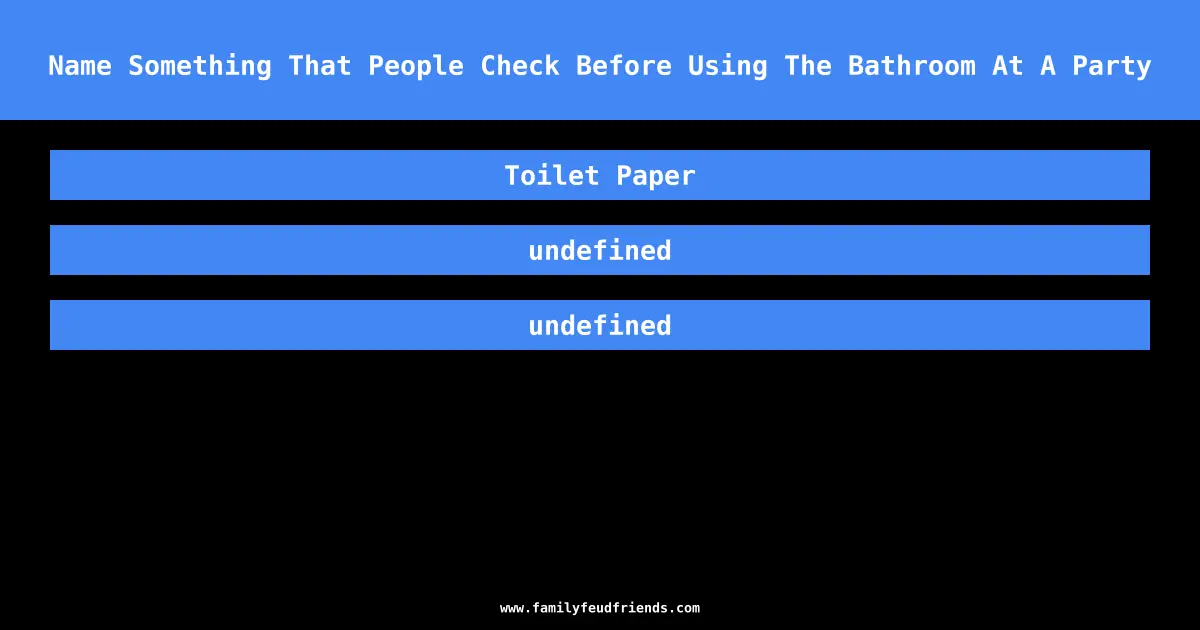Name Something That People Check Before Using The Bathroom At A Party answer