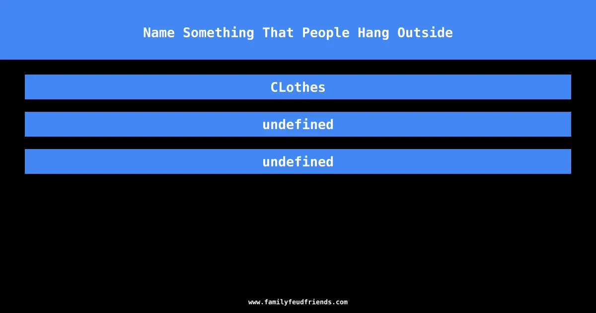 Name Something That People Hang Outside answer