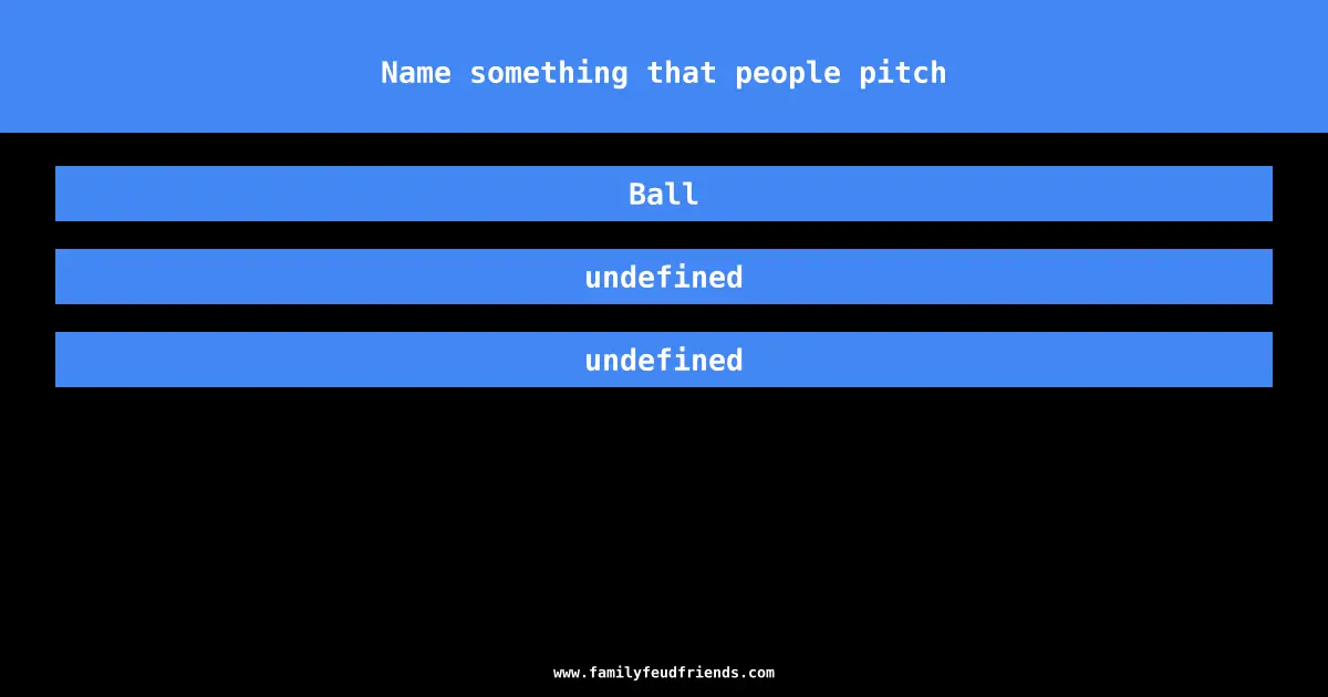 Name something that people pitch answer