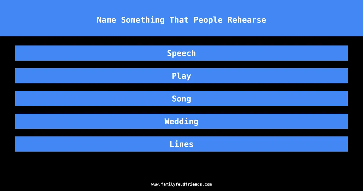 Name Something That People Rehearse answer