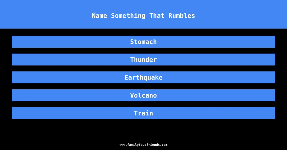 Name Something That Rumbles answer